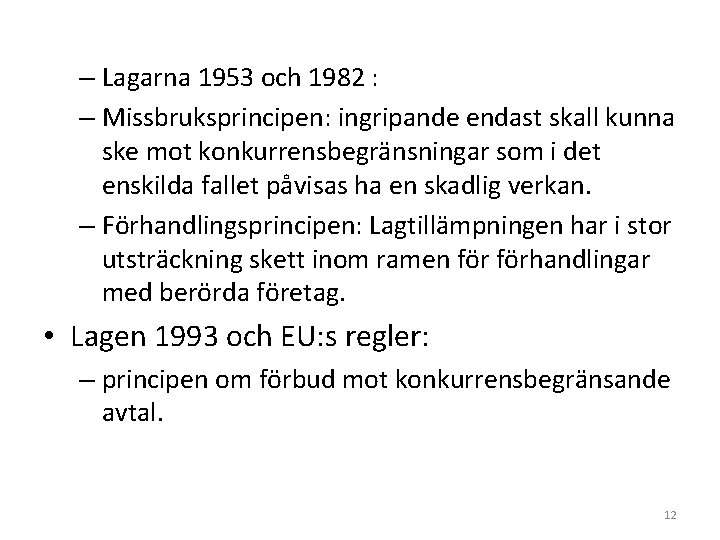 – Lagarna 1953 och 1982 : – Missbruksprincipen: ingripande endast skall kunna ske mot