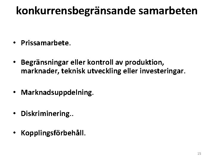 konkurrensbegränsande samarbeten • Prissamarbete. • Begränsningar eller kontroll av produktion, marknader, teknisk utveckling eller