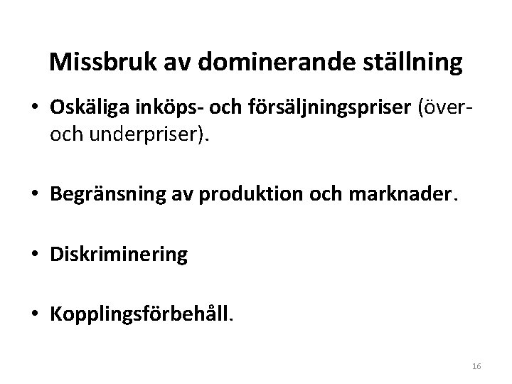 Missbruk av dominerande ställning • Oskäliga inköps- och försäljningspriser (över- och underpriser). • Begränsning