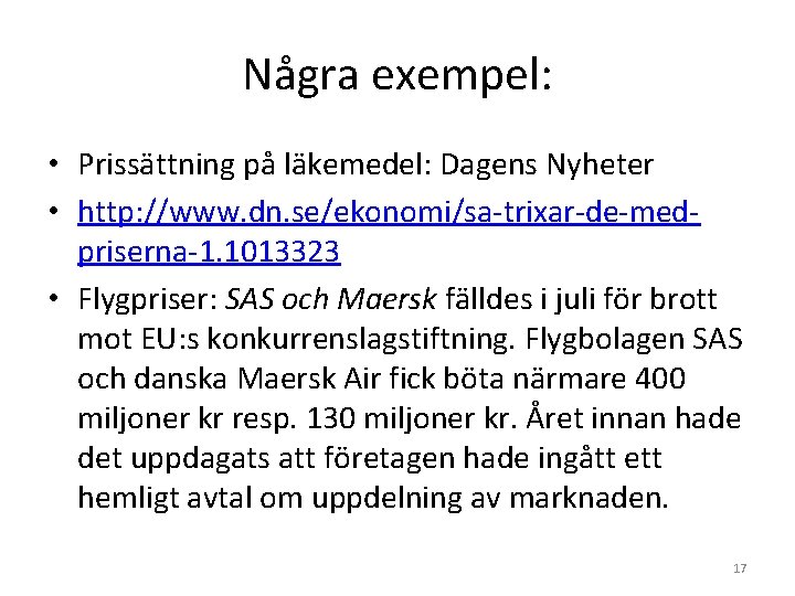 Några exempel: • Prissättning på läkemedel: Dagens Nyheter • http: //www. dn. se/ekonomi/sa-trixar-de-medpriserna-1. 1013323