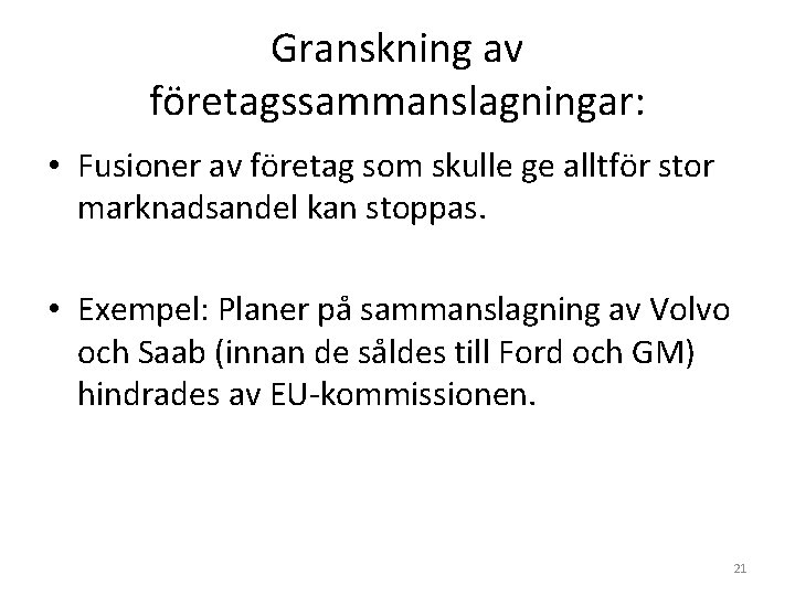 Granskning av företagssammanslagningar: • Fusioner av företag som skulle ge alltför stor marknadsandel kan