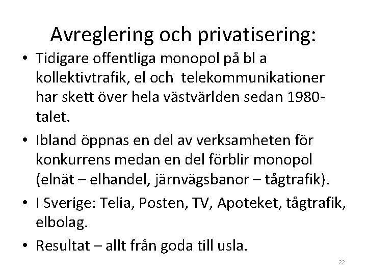 Avreglering och privatisering: • Tidigare offentliga monopol på bl a kollektivtrafik, el och telekommunikationer