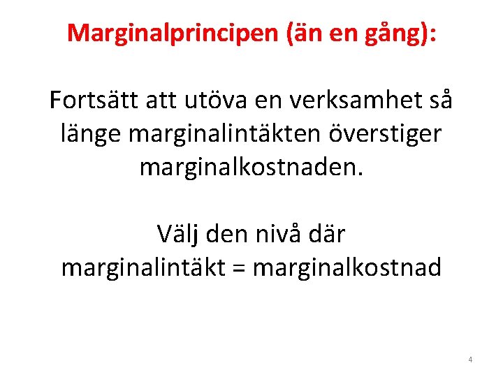 Marginalprincipen (än en gång): Fortsätt att utöva en verksamhet så länge marginalintäkten överstiger marginalkostnaden.