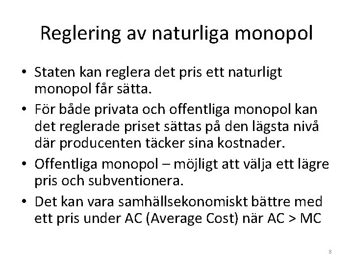 Reglering av naturliga monopol • Staten kan reglera det pris ett naturligt monopol får