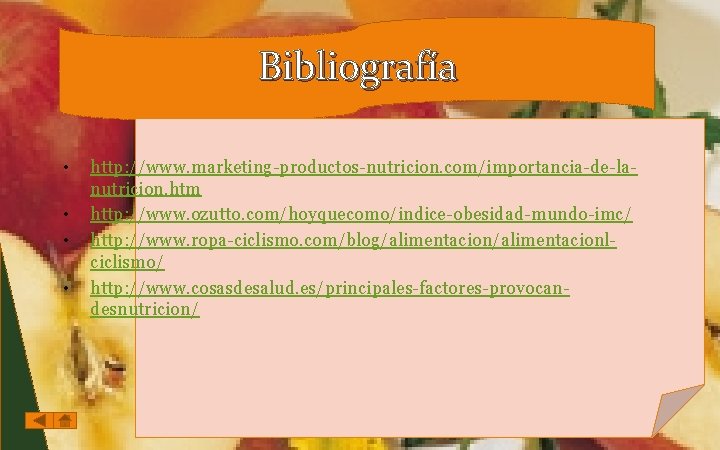Bibliografía • • http: //www. marketing-productos-nutricion. com/importancia-de-lanutricion. htm http: //www. ozutto. com/hoyquecomo/indice-obesidad-mundo-imc/ http: //www.