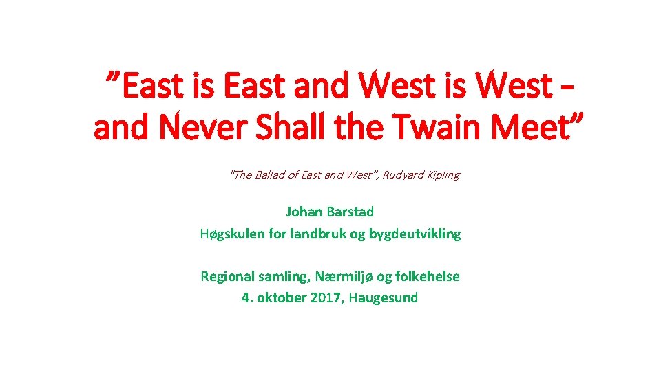 ”East is East and West is West – and Never Shall the Twain Meet”