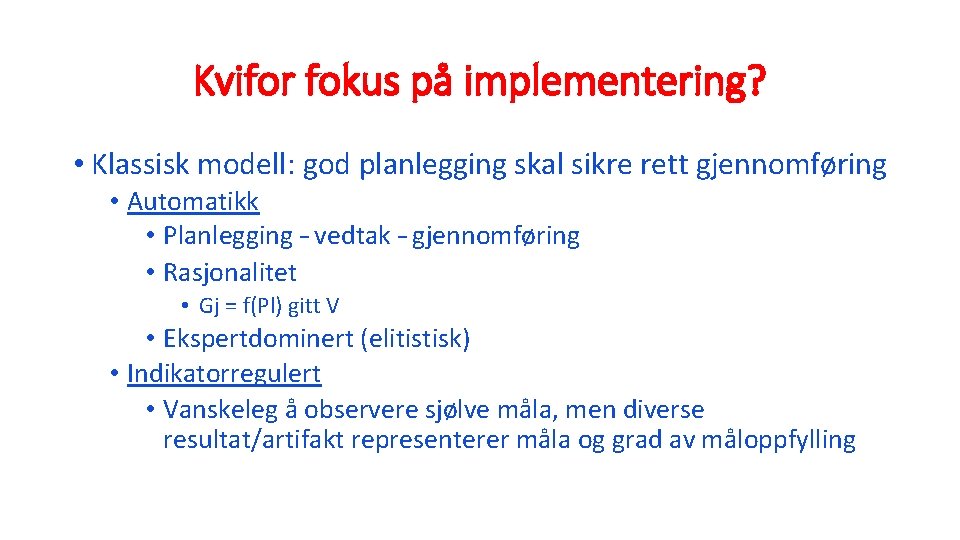 Kvifor fokus på implementering? • Klassisk modell: god planlegging skal sikre rett gjennomføring •