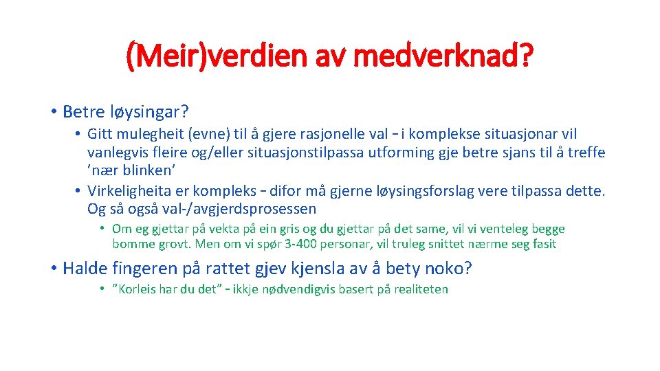 (Meir)verdien av medverknad? • Betre løysingar? • Gitt mulegheit (evne) til å gjere rasjonelle