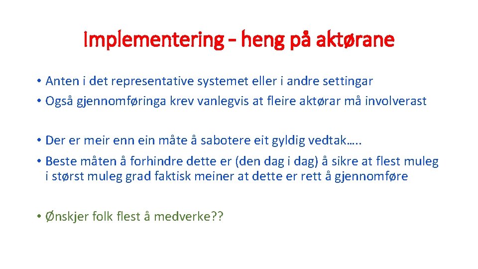 Implementering – heng på aktørane • Anten i det representative systemet eller i andre