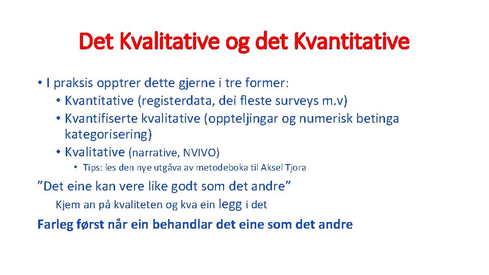 Det Kvalitative og det Kvantitative • I praksis opptrer dette gjerne i tre former: