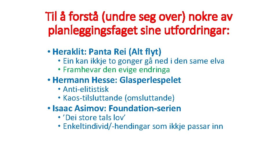 Til å forstå (undre seg over) nokre av planleggingsfaget sine utfordringar: • Heraklit: Panta