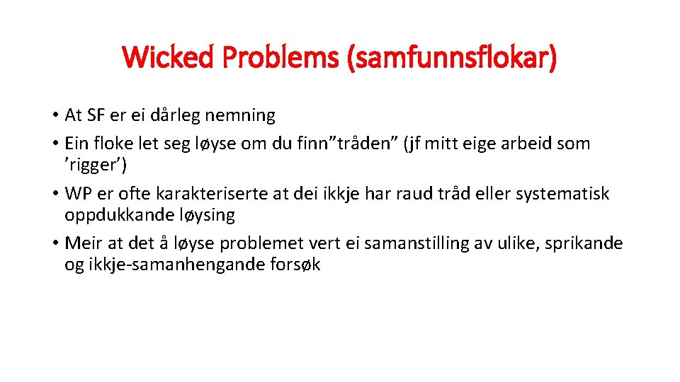 Wicked Problems (samfunnsflokar) • At SF er ei dårleg nemning • Ein floke let