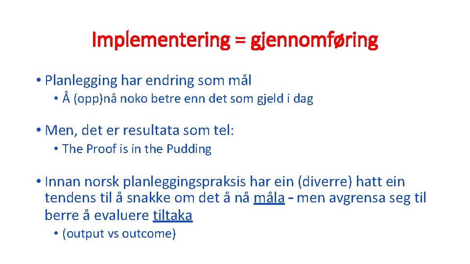 Implementering = gjennomføring • Planlegging har endring som mål • Å (opp)nå noko betre