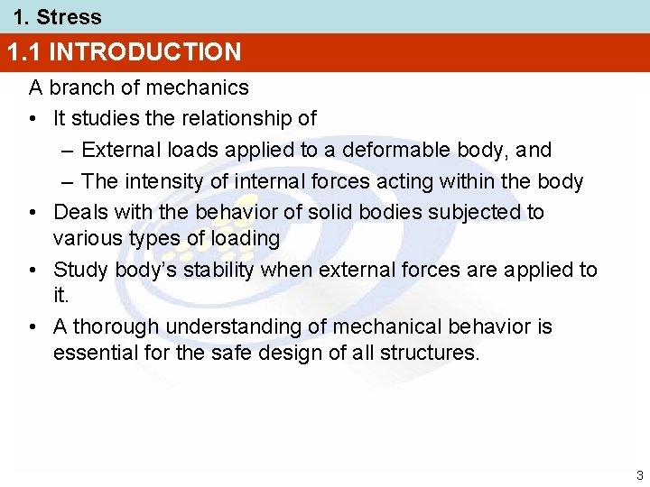1. Stress 1. 1 INTRODUCTION A branch of mechanics • It studies the relationship