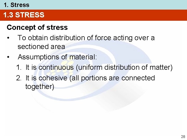 1. Stress 1. 3 STRESS Concept of stress • To obtain distribution of force