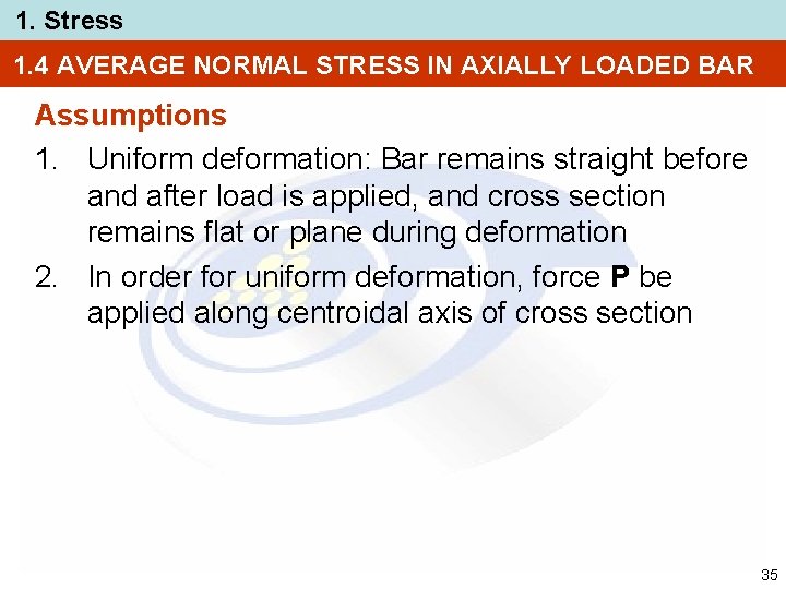 1. Stress 1. 4 AVERAGE NORMAL STRESS IN AXIALLY LOADED BAR Assumptions 1. Uniform