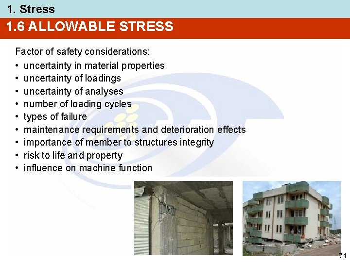 1. Stress 1. 6 ALLOWABLE STRESS Factor of safety considerations: • uncertainty in material