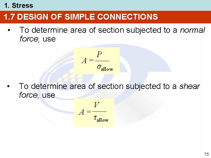 1. Stress 1. 7 DESIGN OF SIMPLE CONNECTIONS • To determine area of section