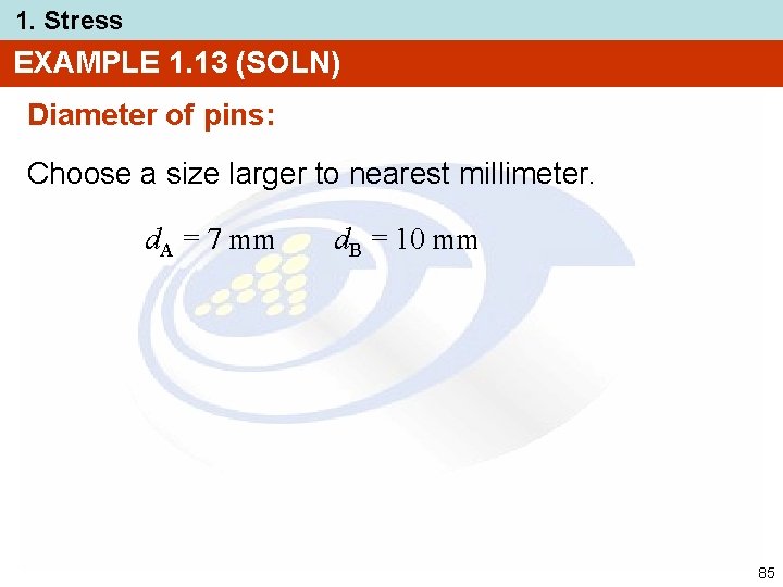 1. Stress EXAMPLE 1. 13 (SOLN) Diameter of pins: Choose a size larger to