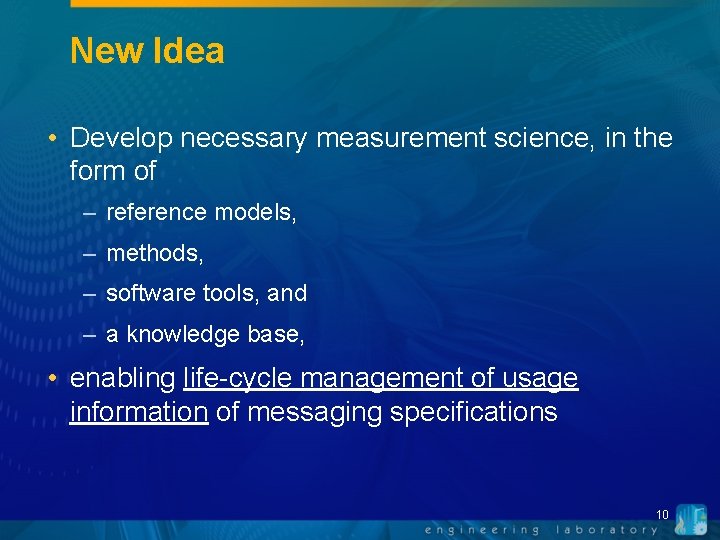 New Idea • Develop necessary measurement science, in the form of – reference models,