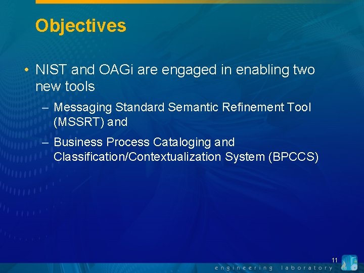 Objectives • NIST and OAGi are engaged in enabling two new tools – Messaging