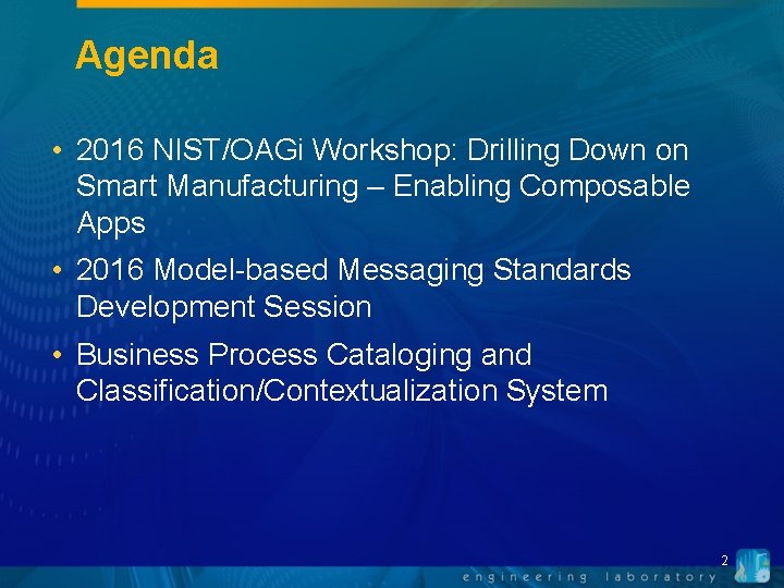 Agenda • 2016 NIST/OAGi Workshop: Drilling Down on Smart Manufacturing – Enabling Composable Apps