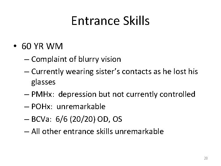 Entrance Skills • 60 YR WM – Complaint of blurry vision – Currently wearing