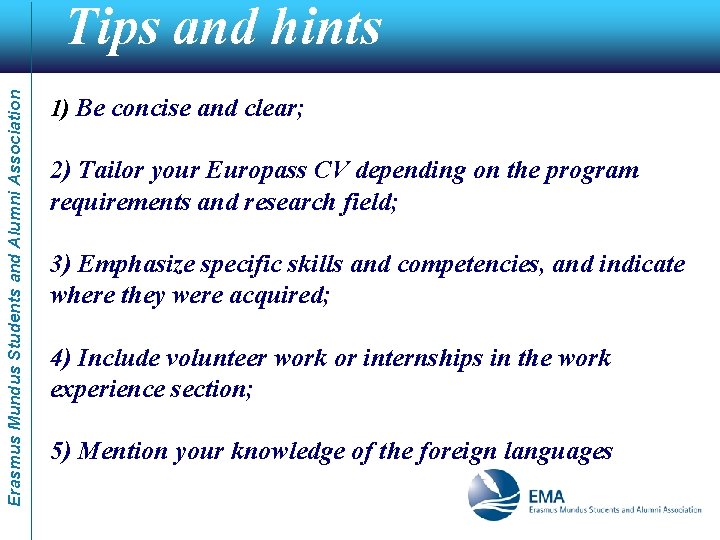 Erasmus Mundus Students and Alumni Association Tips and hints 1) Be concise and clear;