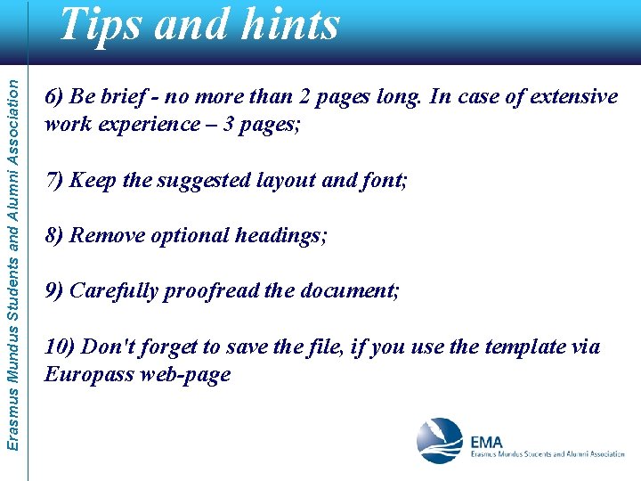 Erasmus Mundus Students and Alumni Association Tips and hints 6) Be brief - no