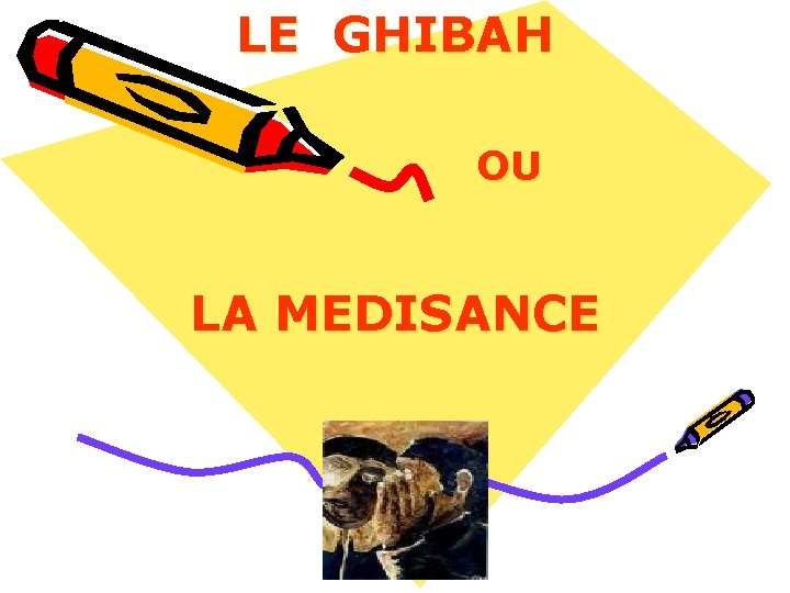 LE GHIBAH OU LA MEDISANCE 