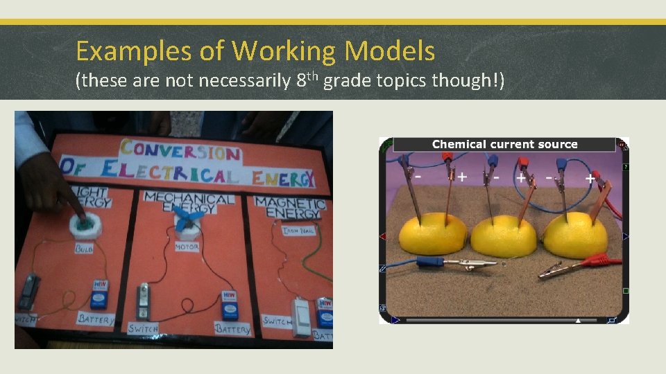 Examples of Working Models (these are not necessarily 8 th grade topics though!) 