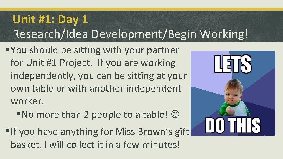 Unit #1: Day 1 Research/Idea Development/Begin Working! § You should be sitting with your
