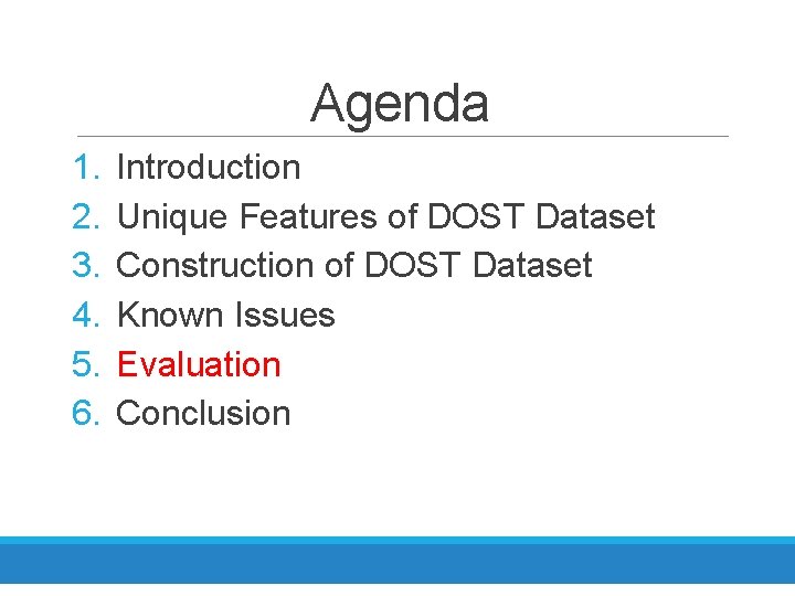 Agenda 1. 2. 3. 4. 5. 6. Introduction Unique Features of DOST Dataset Construction