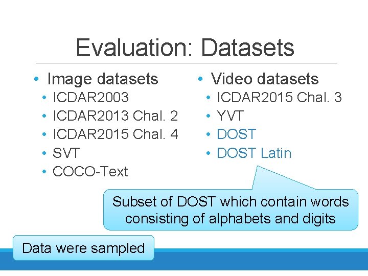 Evaluation: Datasets • Image datasets • • • ICDAR 2003 ICDAR 2013 Chal. 2