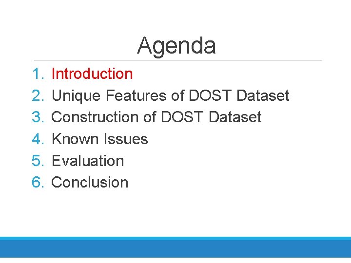 Agenda 1. 2. 3. 4. 5. 6. Introduction Unique Features of DOST Dataset Construction