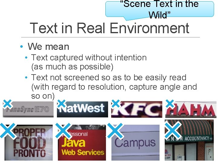 “Scene Text in the Wild” Text in Real Environment • We mean • Text