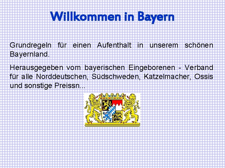 Willkommen in Bayern Grundregeln für einen Aufenthalt in unserem schönen Bayernland. Herausgegeben vom bayerischen