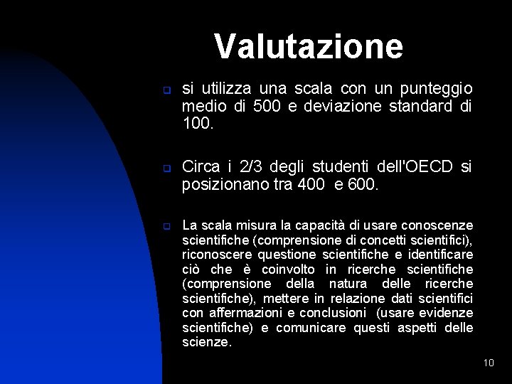  Valutazione q q q si utilizza una scala con un punteggio medio di