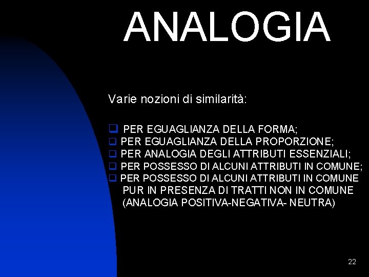  ANALOGIA Varie nozioni di similarità: q PER EGUAGLIANZA DELLA FORMA; q PER EGUAGLIANZA