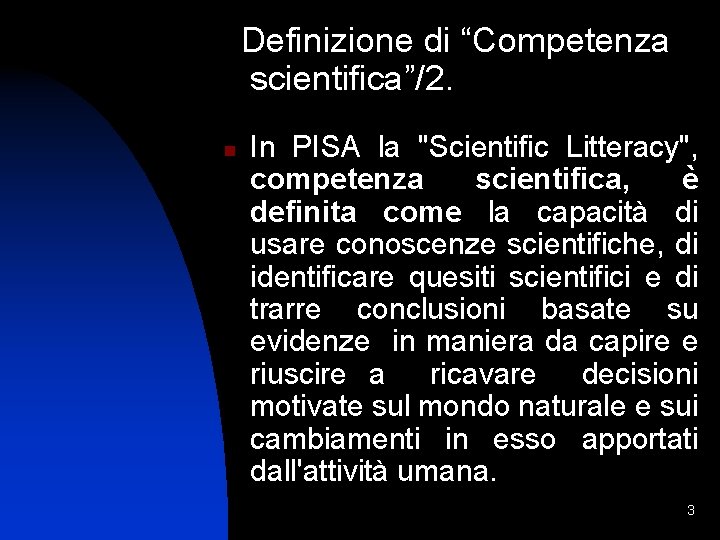  Definizione di “Competenza scientifica”/2. n In PISA la "Scientific Litteracy", competenza scientifica, è