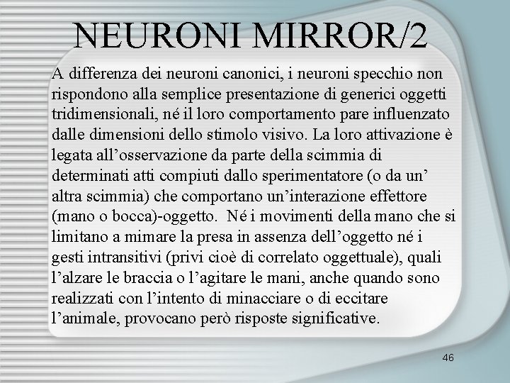 NEURONI MIRROR/2 A differenza dei neuroni canonici, i neuroni specchio non rispondono alla semplice