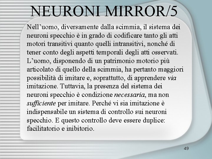 NEURONI MIRROR/5 Nell’uomo, diversamente dalla scimmia, il sistema dei neuroni specchio è in grado