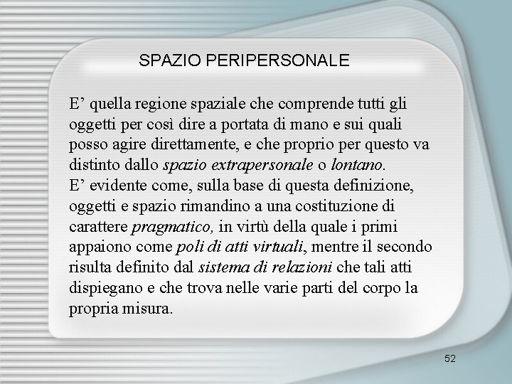  SPAZIO PERIPERSONALE E’ quella regione spaziale che comprende tutti gli oggetti per così