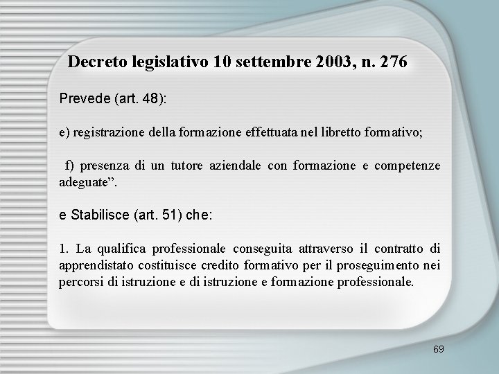 Decreto legislativo 10 settembre 2003, n. 276 Prevede (art. 48): e) registrazione della formazione