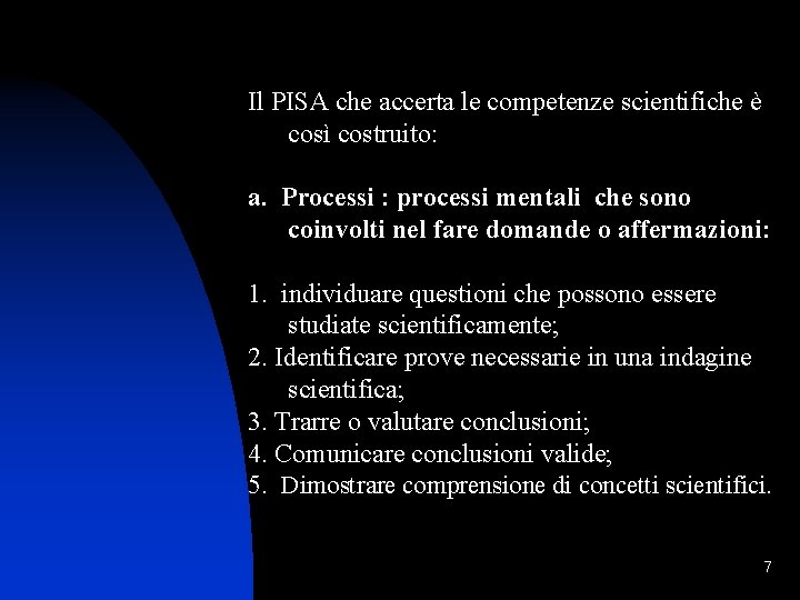 Il PISA che accerta le competenze scientifiche è così costruito: a. Processi : processi