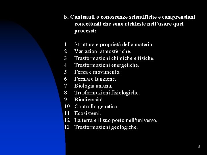 b. Contenuti o conoscenze scientifiche e comprensioni concettuali che sono richieste nell’usare quei processi: