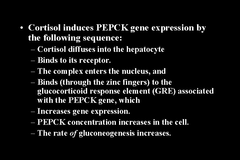  • Cortisol induces PEPCK gene expression by the following sequence: – Cortisol diffuses