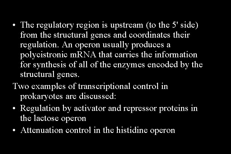  • The regulatory region is upstream (to the 5' side) from the structural