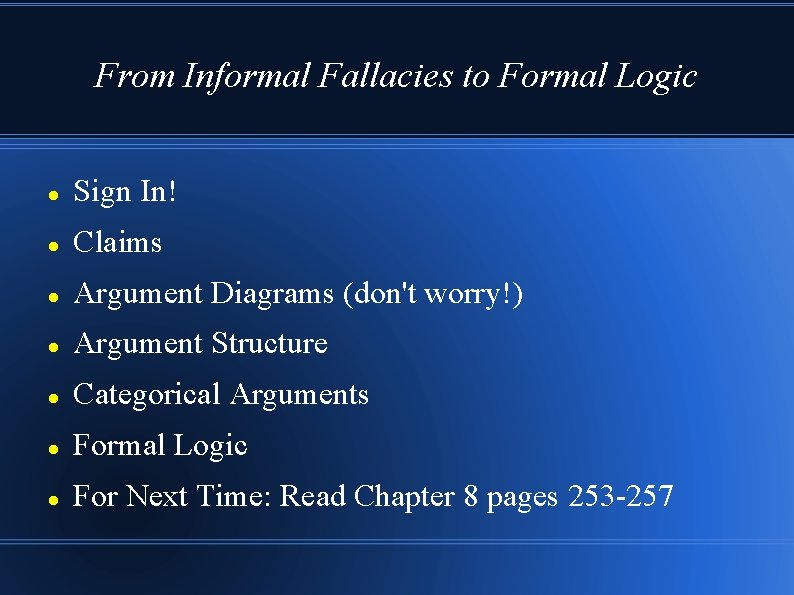 From Informal Fallacies to Formal Logic Sign In! Claims Argument Diagrams (don't worry!) Argument
