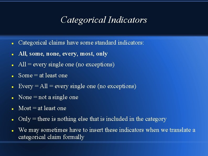 Categorical Indicators Categorical claims have some standard indicators: All, some, none, every, most, only